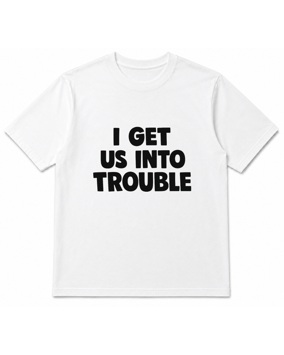 I Get Us Into Trouble + I Get Us Out Of Trouble Combo Tees